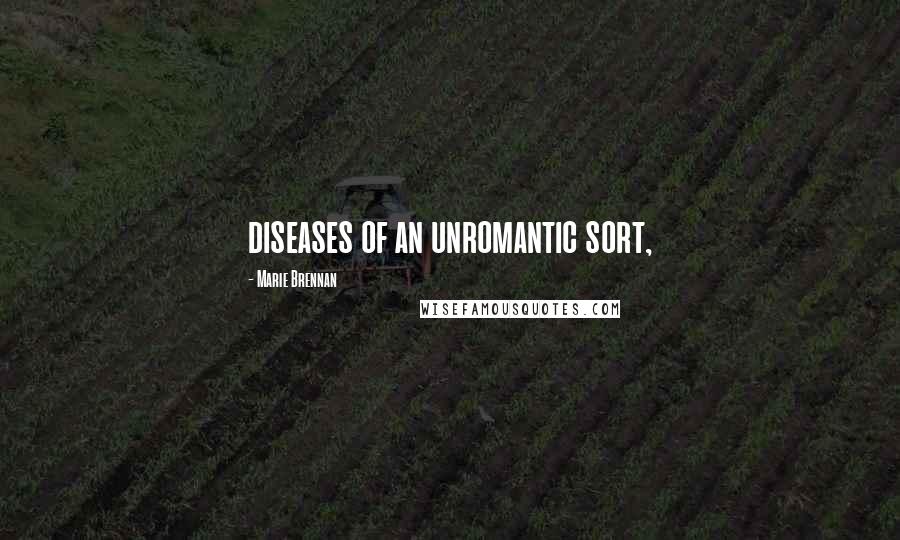 Marie Brennan Quotes: diseases of an unromantic sort,