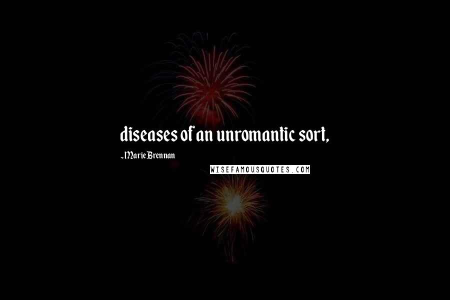 Marie Brennan Quotes: diseases of an unromantic sort,