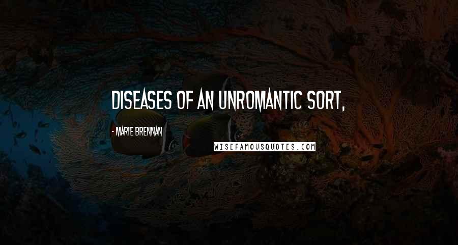 Marie Brennan Quotes: diseases of an unromantic sort,