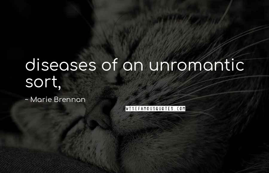 Marie Brennan Quotes: diseases of an unromantic sort,