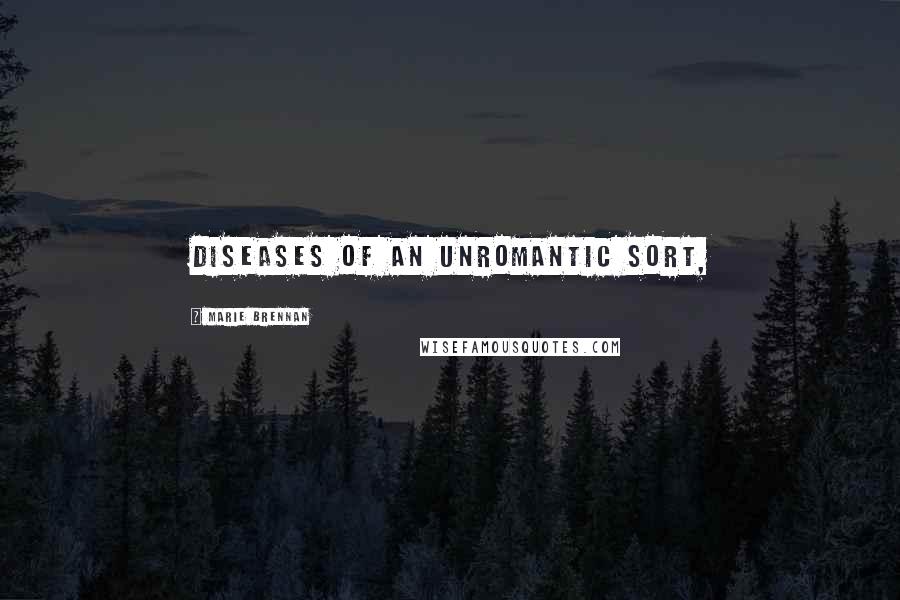 Marie Brennan Quotes: diseases of an unromantic sort,