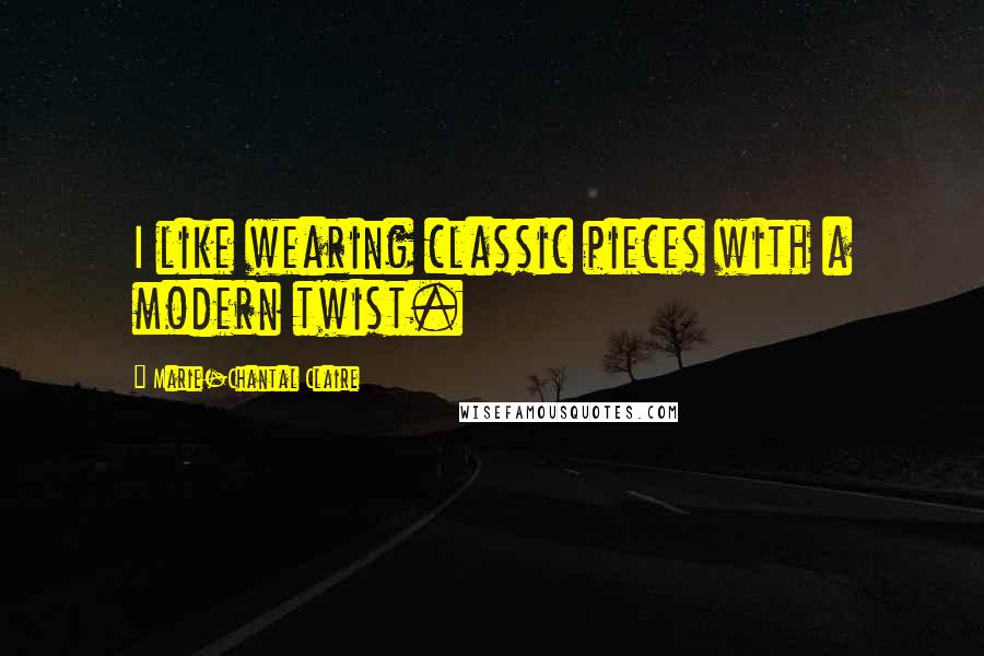 Marie-Chantal Claire Quotes: I like wearing classic pieces with a modern twist.