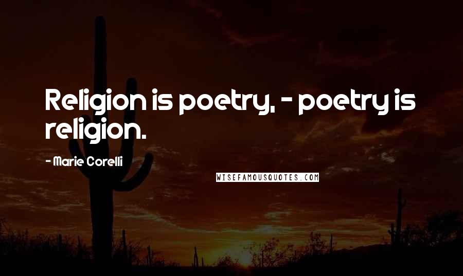 Marie Corelli Quotes: Religion is poetry, - poetry is religion.