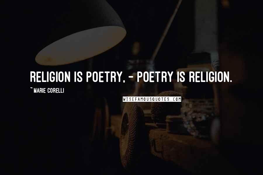 Marie Corelli Quotes: Religion is poetry, - poetry is religion.