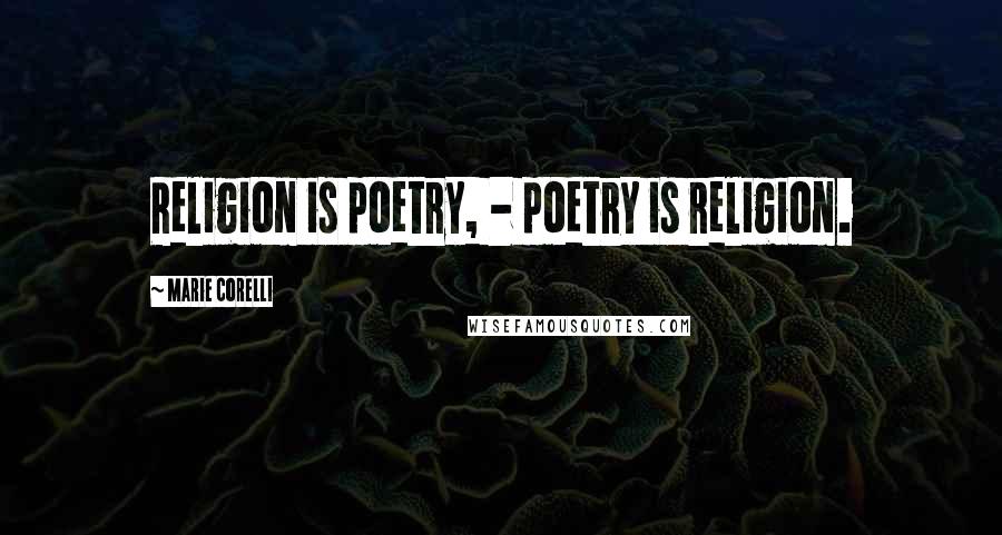 Marie Corelli Quotes: Religion is poetry, - poetry is religion.