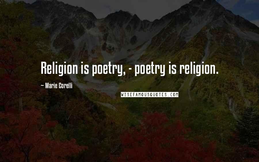 Marie Corelli Quotes: Religion is poetry, - poetry is religion.