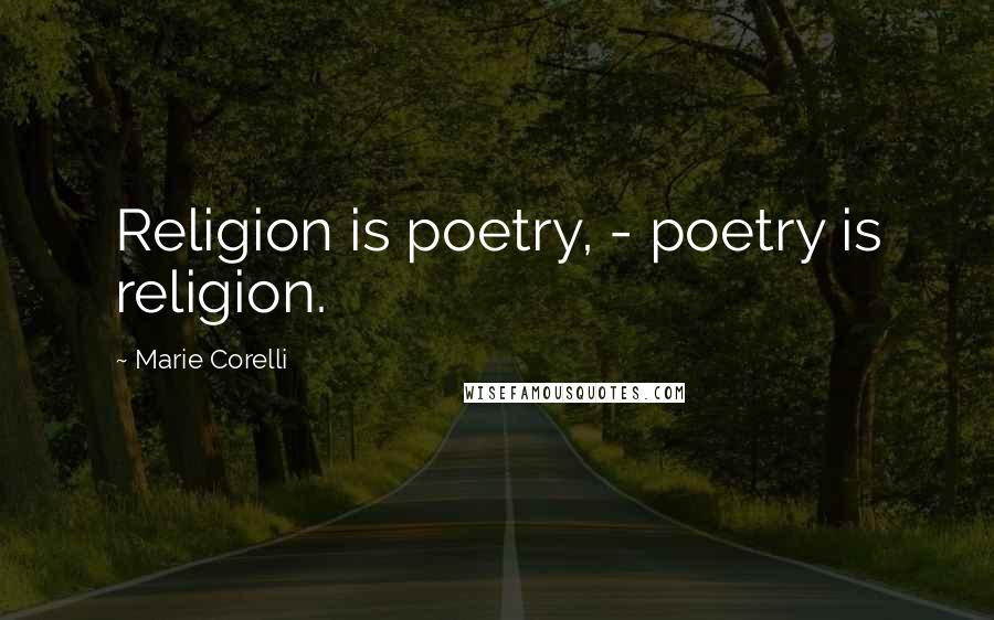 Marie Corelli Quotes: Religion is poetry, - poetry is religion.