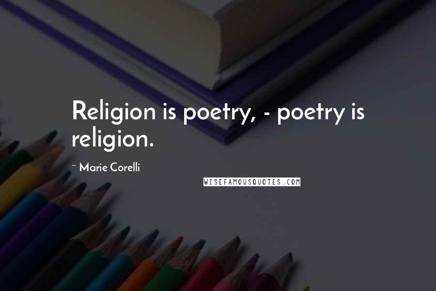 Marie Corelli Quotes: Religion is poetry, - poetry is religion.