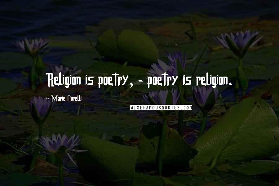 Marie Corelli Quotes: Religion is poetry, - poetry is religion.