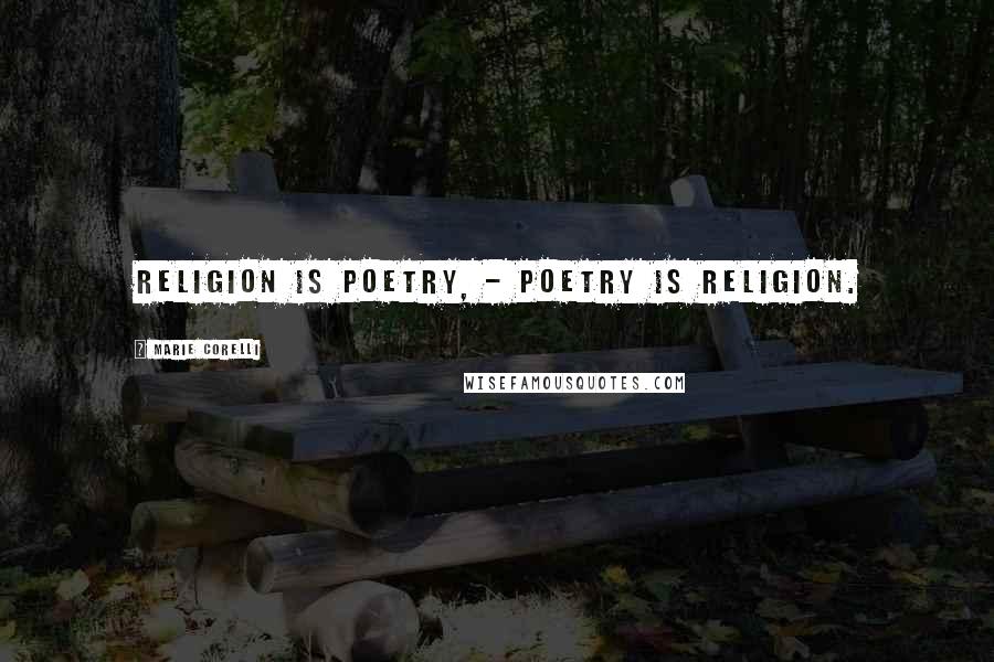 Marie Corelli Quotes: Religion is poetry, - poetry is religion.