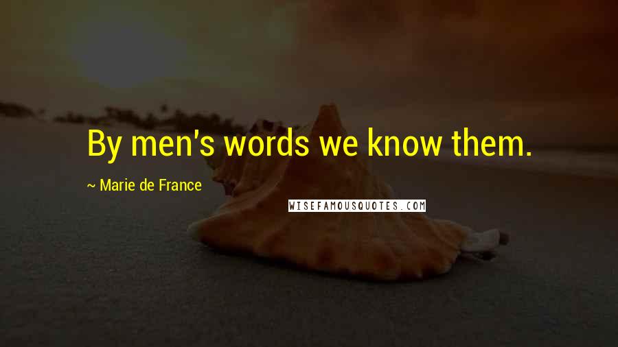 Marie De France Quotes: By men's words we know them.