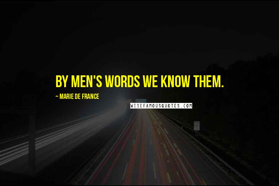 Marie De France Quotes: By men's words we know them.