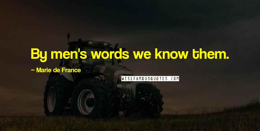 Marie De France Quotes: By men's words we know them.