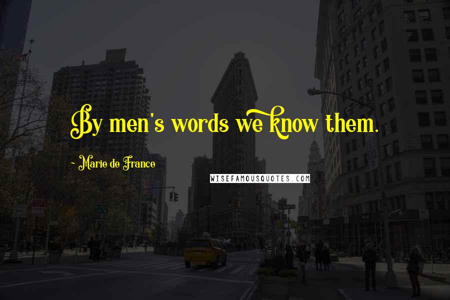 Marie De France Quotes: By men's words we know them.