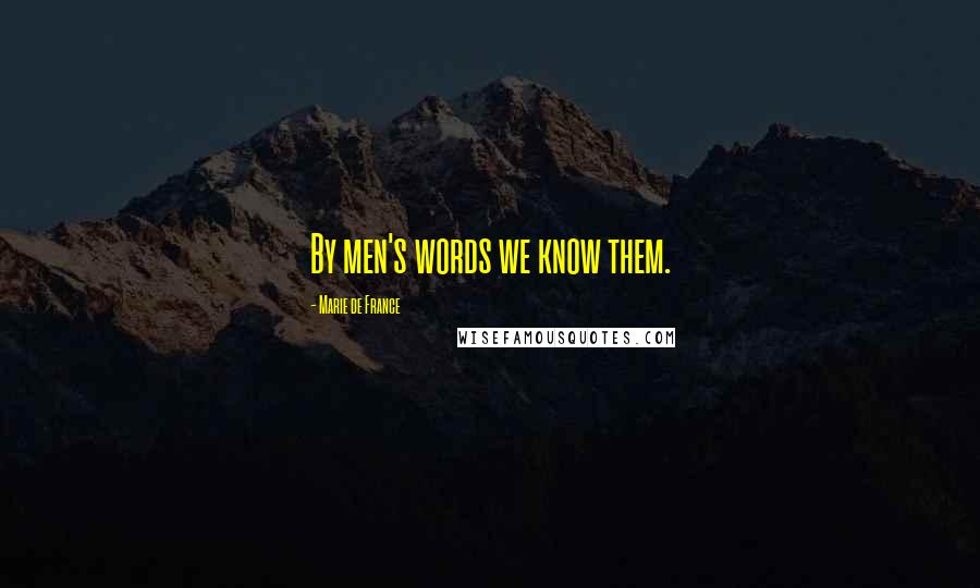 Marie De France Quotes: By men's words we know them.