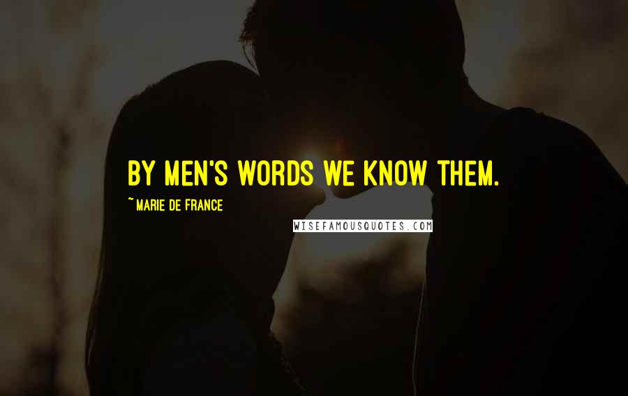 Marie De France Quotes: By men's words we know them.