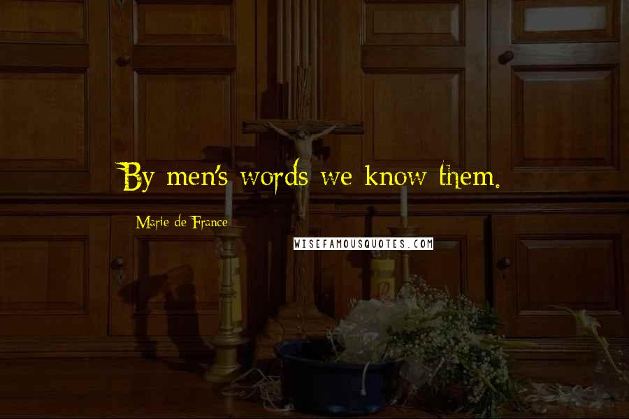 Marie De France Quotes: By men's words we know them.