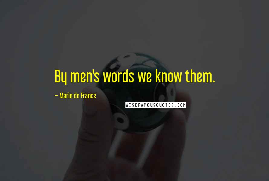 Marie De France Quotes: By men's words we know them.