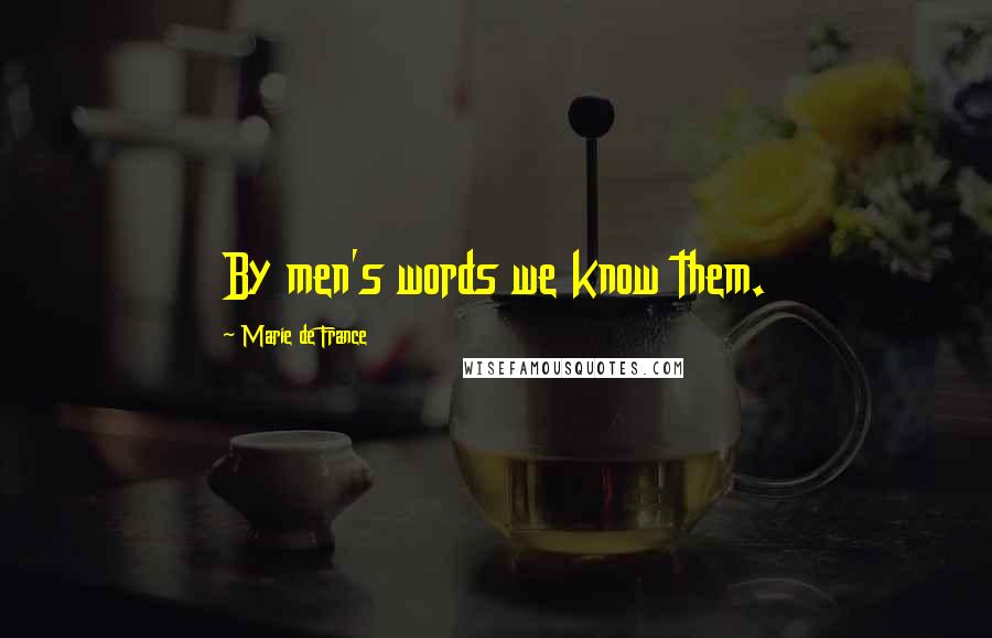 Marie De France Quotes: By men's words we know them.