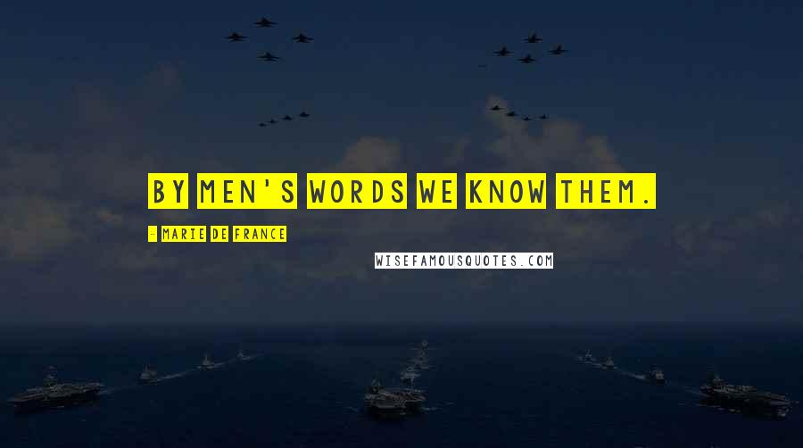 Marie De France Quotes: By men's words we know them.