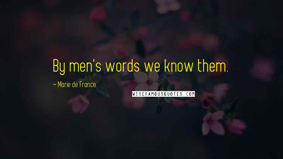 Marie De France Quotes: By men's words we know them.