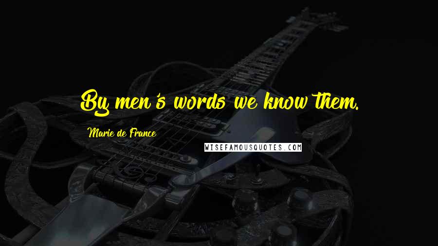 Marie De France Quotes: By men's words we know them.