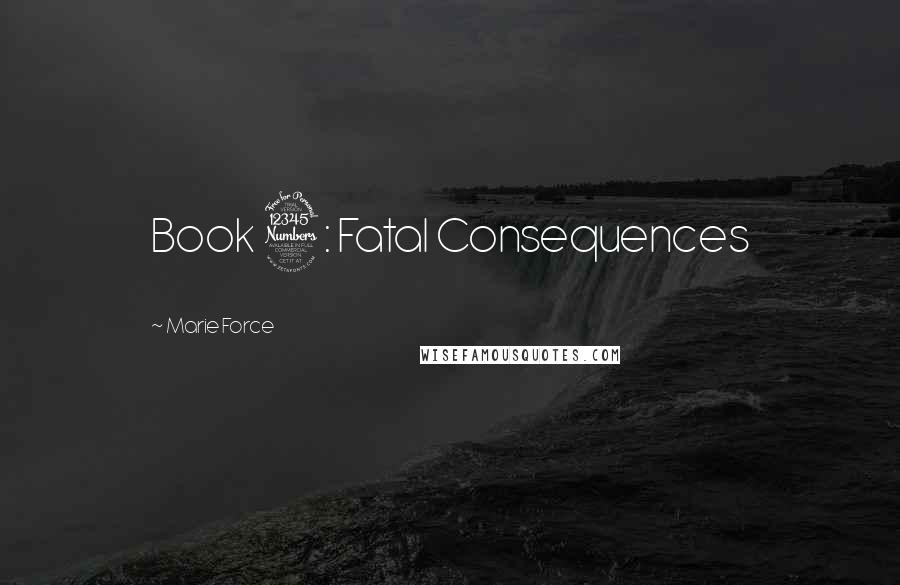 Marie Force Quotes: Book 3: Fatal Consequences