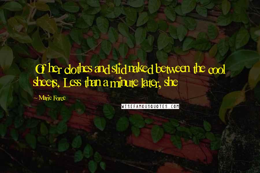 Marie Force Quotes: Of her clothes and slid naked between the cool sheets. Less than a minute later, she