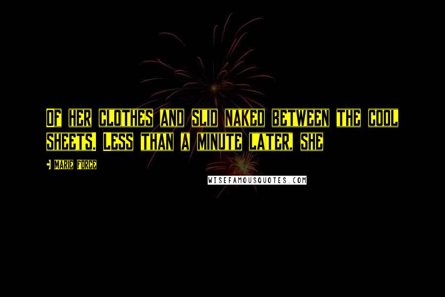 Marie Force Quotes: Of her clothes and slid naked between the cool sheets. Less than a minute later, she
