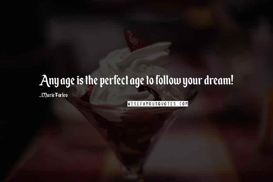 Marie Forleo Quotes: Any age is the perfect age to follow your dream!