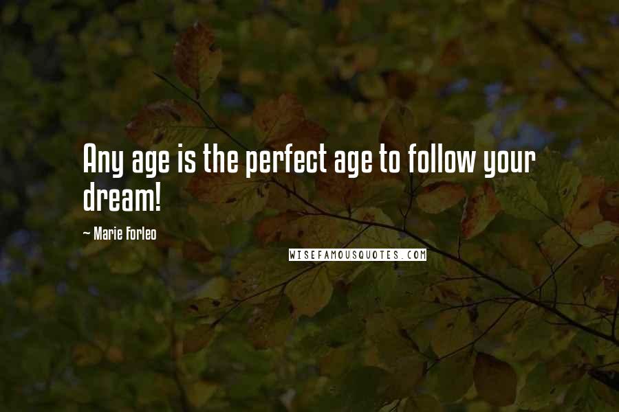 Marie Forleo Quotes: Any age is the perfect age to follow your dream!