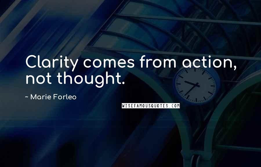 Marie Forleo Quotes: Clarity comes from action, not thought.