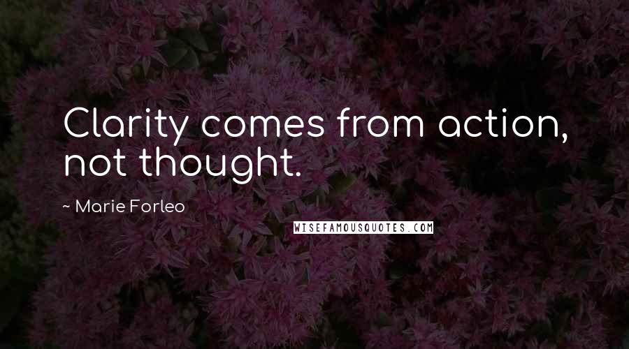 Marie Forleo Quotes: Clarity comes from action, not thought.