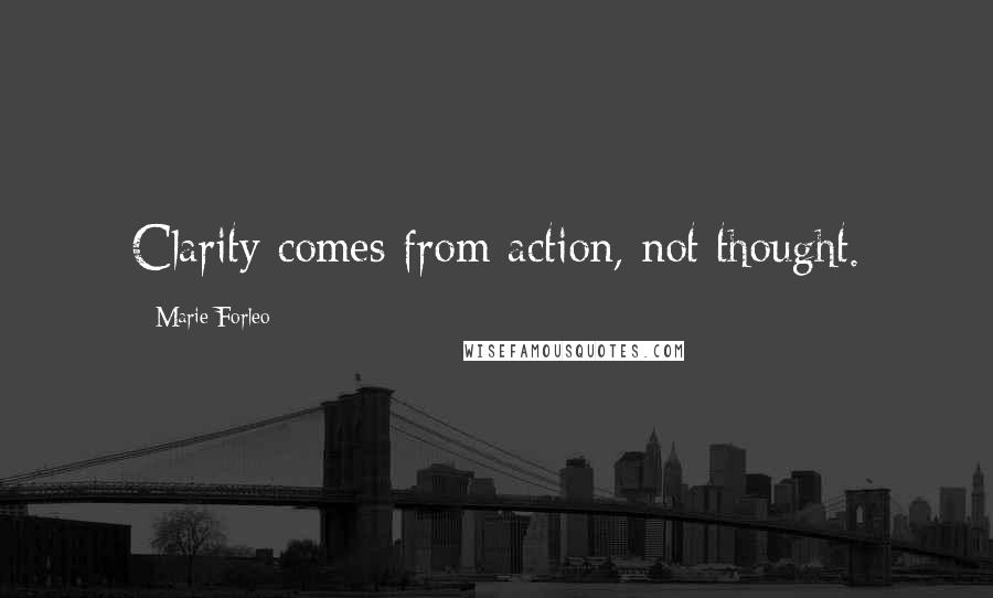 Marie Forleo Quotes: Clarity comes from action, not thought.