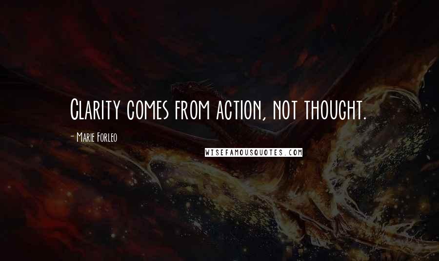 Marie Forleo Quotes: Clarity comes from action, not thought.