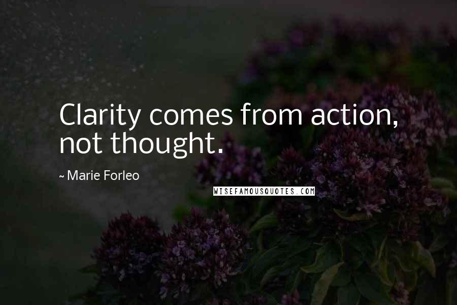 Marie Forleo Quotes: Clarity comes from action, not thought.