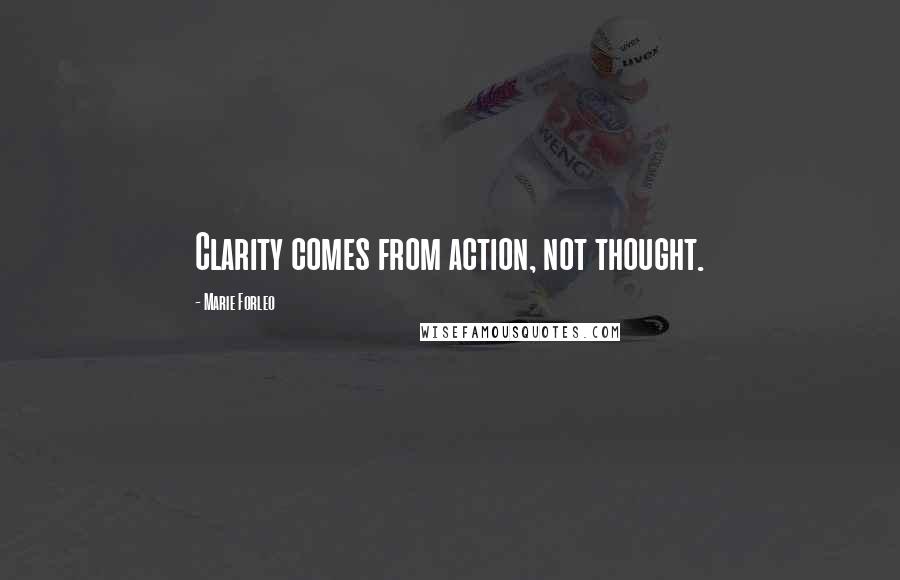 Marie Forleo Quotes: Clarity comes from action, not thought.