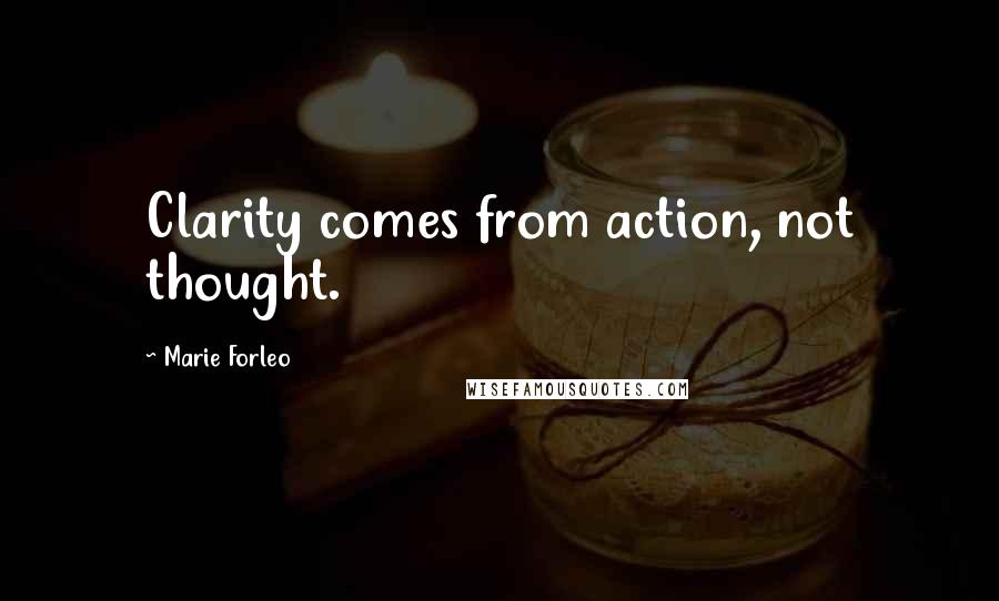 Marie Forleo Quotes: Clarity comes from action, not thought.