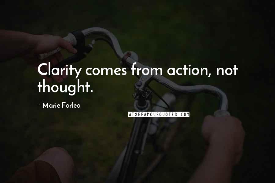 Marie Forleo Quotes: Clarity comes from action, not thought.