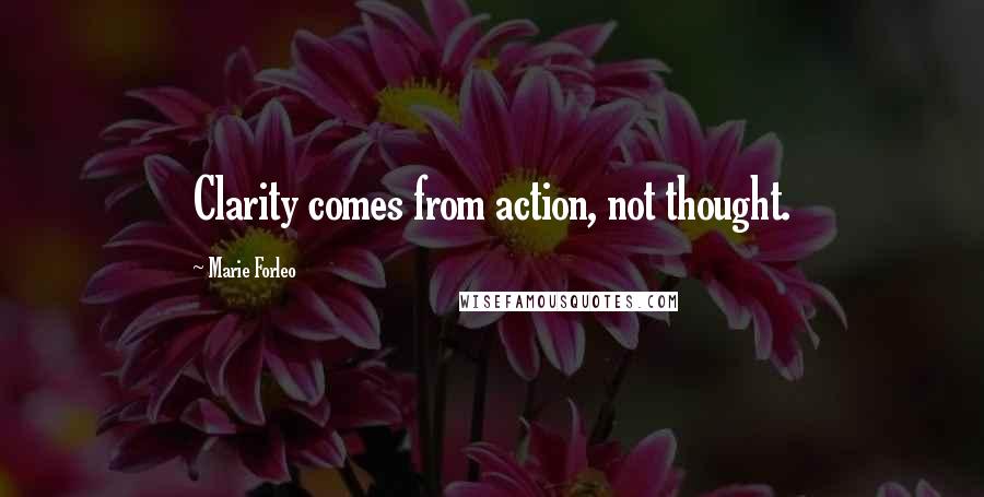 Marie Forleo Quotes: Clarity comes from action, not thought.