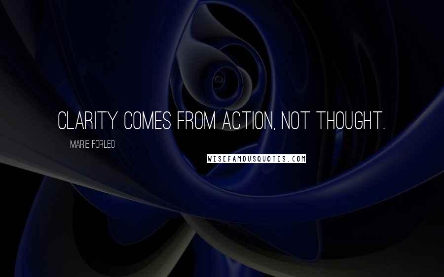 Marie Forleo Quotes: Clarity comes from action, not thought.