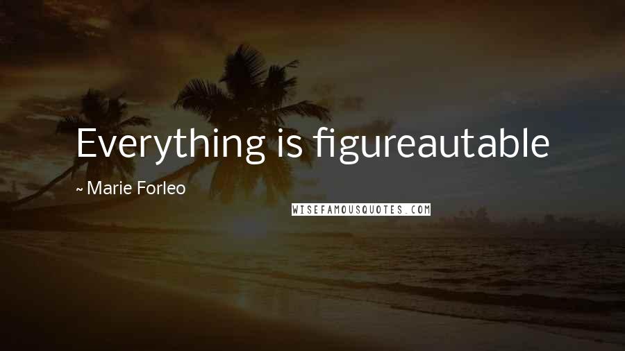 Marie Forleo Quotes: Everything is figureautable