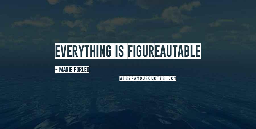 Marie Forleo Quotes: Everything is figureautable