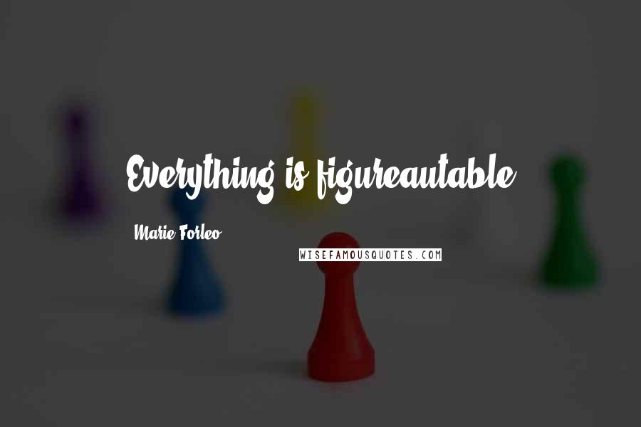 Marie Forleo Quotes: Everything is figureautable