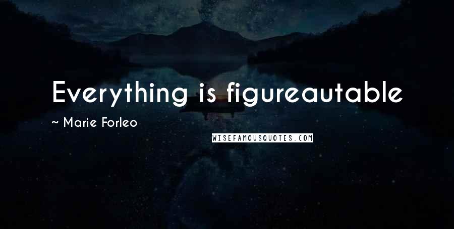 Marie Forleo Quotes: Everything is figureautable