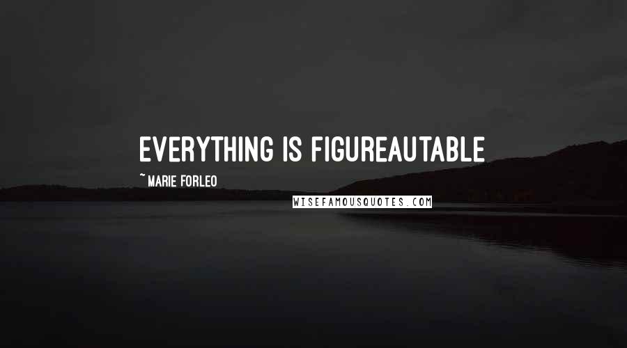 Marie Forleo Quotes: Everything is figureautable