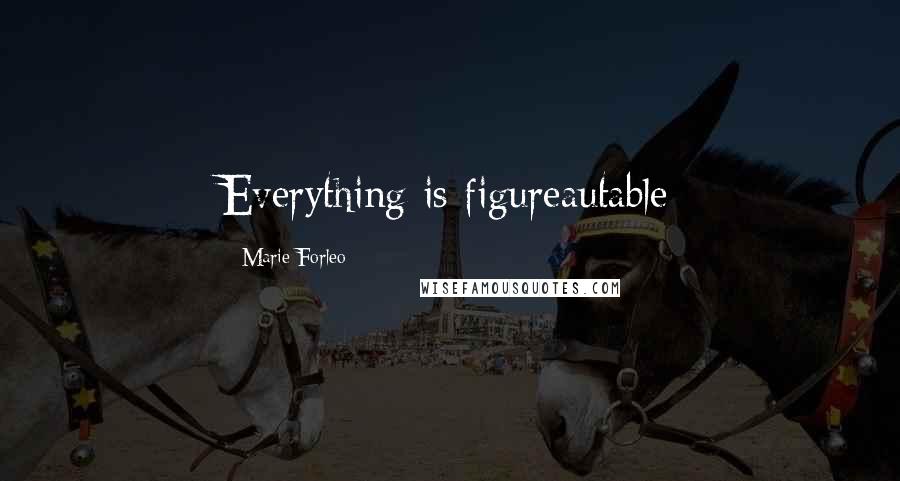 Marie Forleo Quotes: Everything is figureautable
