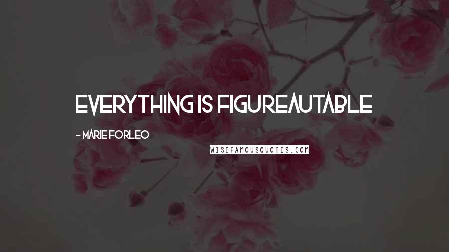 Marie Forleo Quotes: Everything is figureautable