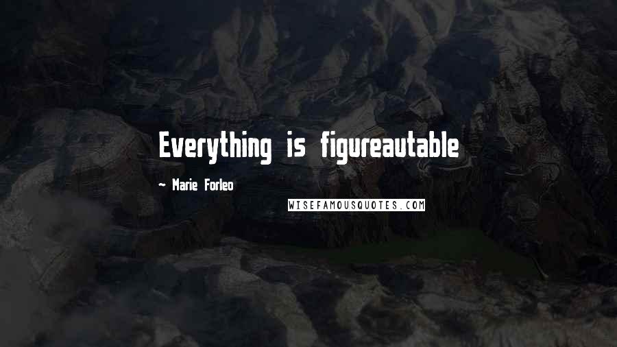 Marie Forleo Quotes: Everything is figureautable