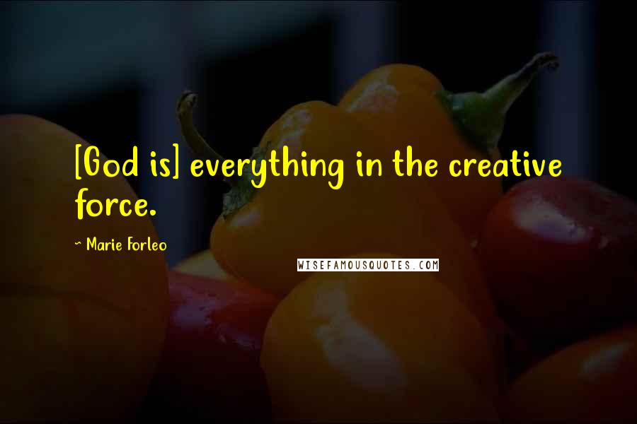 Marie Forleo Quotes: [God is] everything in the creative force.